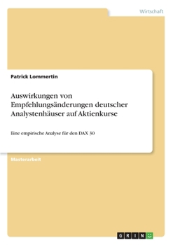 Paperback Auswirkungen von Empfehlungsänderungen deutscher Analystenhäuser auf Aktienkurse: Eine empirische Analyse für den DAX 30 [German] Book