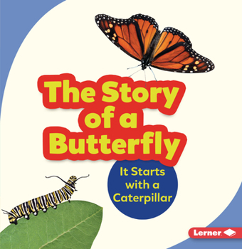 Paperback The Story of a Butterfly: It Starts with a Caterpillar Book