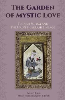 Paperback The Garden of Mystic Love: Volume II: Turkish Sufism and the Halveti-Jerrahi Lineage Book