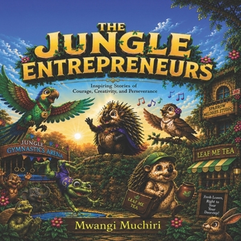 THE JUNGLE ENTREPRENEURS: Inspiring Stories of Courage, Creativity, and Perseverance