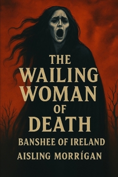 The Wailing Woman of Death: Banshee of Ireland