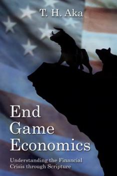 Paperback End Game Economics: Understanding the Financial Crisis Through Scripture Book