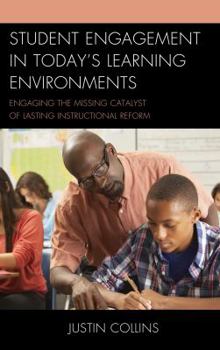 Unknown Binding Student Engagement in Today's Learning Environments: Engaging the Missing Catalyst of Lasting Instructional Reform Book