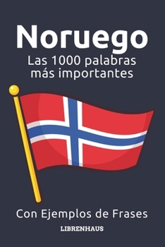 Noruego - Las 1000 palabras más importantes: Aprenda nuevo vocabulario con frases de ejemplo - Organizado por temas - Para principiantes (A1/A2) (Spanish Edition)
