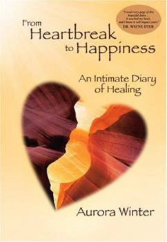 Hardcover From Heartbreak to Happiness: An Intimate Diary of Healing Book