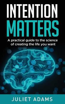 Paperback Intention Matters: The science of creating the life you want Book