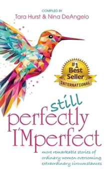 Still Perfectly I'Mperfect: More remarkable stories of ordinary women overcoming extraordinary circumstances