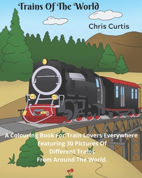 Paperback Trains Of The World: A Colouring Book For Train Lovers Everywhere. Book