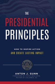 Hardcover The Presidential Principles: How to Inspire Action and Create Lasting Impact Book