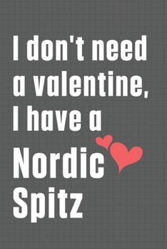 I don't need a valentine, I have a Nordic Spitz: For Norfolk Terrier Dog Fans