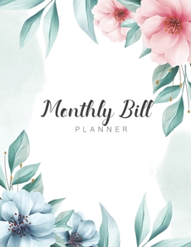 Monthly Bill Planner: Watercolor Flowers Cover | Simple Monthly Bill Payment Checklist and Bill Tracker Log Book Organizer Planner Money Debt Family Budgeting Financial Notebook