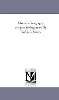 Paperback Manual of Telegraphy, Designed For Beginners. by Prof. J. E. Smith. Book