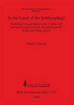 Paperback In the land of the Ichthyophagi: Modelling fish exploitation in the Arabian Gulf and Gulf of Oman from the 5th millennium BC to the Late Islamic perio Book