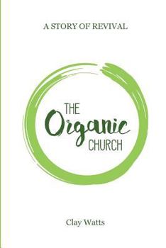Paperback The Organic Church: A Story of Revival Book