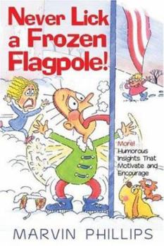 Paperback Never Lick a Frozen Flagpole!: More! Humorous Insights That Motivate and Encourage Book
