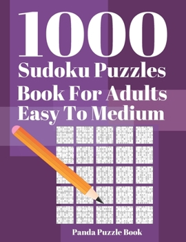 1000 Sudoku Puzzle Books For Adults Easy To Medium: Brain Games for Adults -  Logic Games For Adults - Mind Games Puzzle