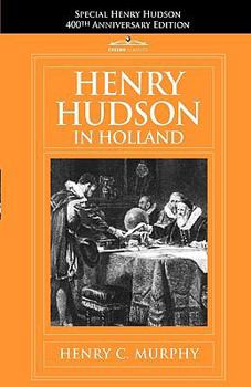 Paperback Henry Hudson in Holland: An Inquiry Into the Origin and Objects of the Voyage Which Led to the Discovery of the Hudson River Book