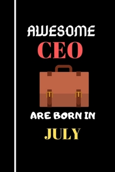 AWESOME CEO ARE BORN IN JULY: CEO Lined Writting Notebook Journal-Funny CEO Gifts Funny Office Notebook