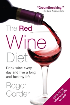 Paperback The Red Wine Diet: The Red Wine Diet: Drink Wine Every Day, and Live a Long and Healthy Life Book
