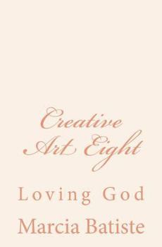 Paperback Creative Art Eight: Loving God Book