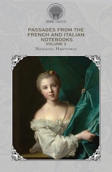 Passages from The French And Italian Notebooks, Volume 2 (Throne Classics)