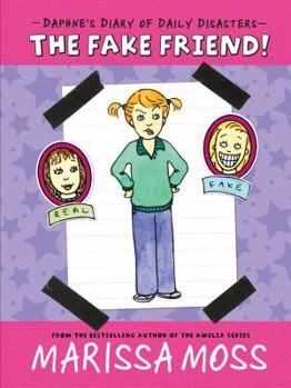 The Fake Friend! - Book #3 of the Daphne's Diary of Daily Disasters