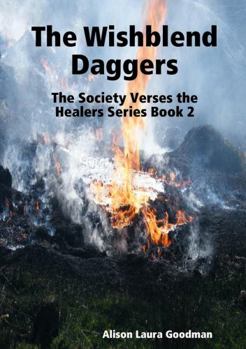 Paperback The Wishblend Daggers: The Society Verses the Healers Series Book 2 Book