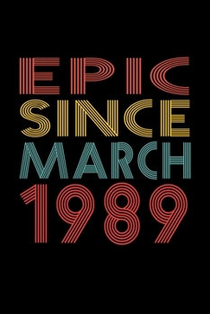 Epic Since March 1989: Birthday Gift for 31 Year Old Men and Women