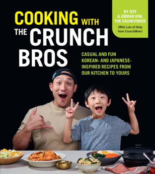 Hardcover Cooking with the Crunchbros: Casual and Fun Korean- And Japanese-Inspired Recipes from Our Kitchen to Yours Book