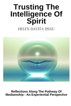 Paperback Trusting The Intelligence Of Spirit: Reflections Along The Pathway Of Mediumship - An Experiential Perspective Book