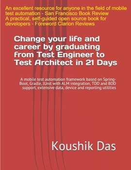 Paperback Change your life and career by graduating from Test Engineer to Test Architect in 21 Days: A mobile test automation framework based on Spring-Boot, Gr Book