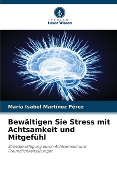 Bewältigen Sie Stress mit Achtsamkeit und Mitgefühl (German Edition)