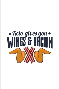 Keto Gives You Wings And Bacon: Fill In Your Own Recipe Book For High Fat Low Carb, Fasting Recipes & Dieting Plan Fans 6x9 100 pages