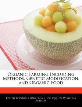 Organic Farming Including Methods, Genetic Modification, and Organic Food