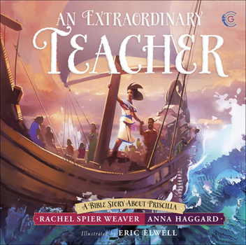 An Extraordinary Teacher: A Bible Story About Priscilla - Book  of the Called and Courageous Girls