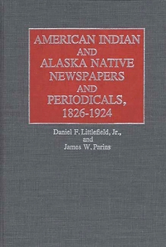 Hardcover American Indian and Alaska Native Newspapers and Periodicals, 1826-1924 Book