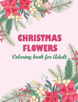 Paperback Christmas flowers coloring book for Adult: Christmas Flower Coloring Book, Christmas Coloring Book With 50 Flower Designs For Relaxation And Stress Re Book