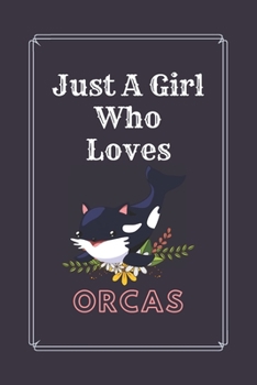 Just A Girl Who Loves Orcas: Great Gift for Orcas Lovers Dot Grid Journal Notebook | Funny Cute Orcas Bullet Grid Journal | ... for Writing & Journaling | 6 x 9 in 110 pages