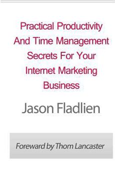 Paperback Practical Productivity And Time Management: Secrets For Your Internet Marketing Business Book