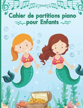 Cahier de partitions piano pour enfant: Cahier de musique pour enfant, cahier de partitions pour piano, Papier Manuscrit 120 pages Grand format Avec 6 ... piano parfait piano debutant (French Edition)