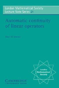 Automatic Continuity of Linear Operators (London Mathematical Society Lecture Note Series) - Book #21 of the London Mathematical Society Lecture Note