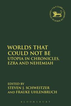 Paperback Worlds That Could Not Be: Utopia in Chronicles, Ezra and Nehemiah Book