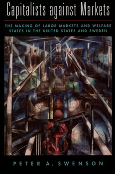 Paperback Capitalists Against Markets: The Making of Labor Markets and Welfare States in the United States and Sweden Book