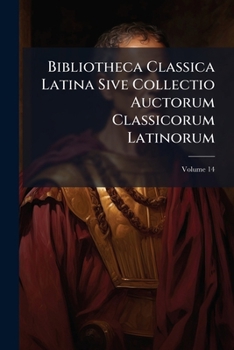 Paperback Bibliotheca Classica Latina Sive Collectio Auctorum Classicorum Latinorum; Volume 14 Book