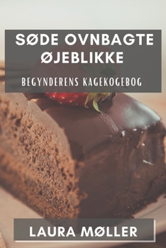 Paperback Søde Ovnbagte Øjeblikke: Begynderens Kagekogebog [Danish] Book
