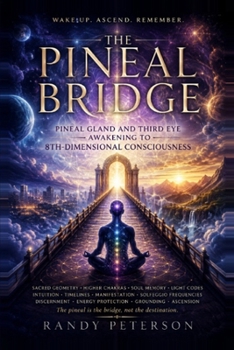 THE PINEAL BRIDGE: Pineal Gland and Third Eye Awakening to 8th-Dimensional Consciousness