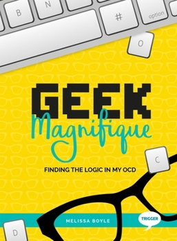 Paperback Geek Magnifique: Finding the Logic in My Ocd Book