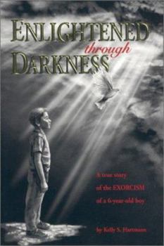 Paperback Enlightened Through Darkness: A True Story of the Exorcism of a 6-Year-Old Boy Book