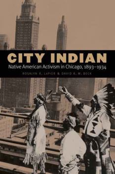 Hardcover City Indian: Native American Activism in Chicago, 1893-1934 Book