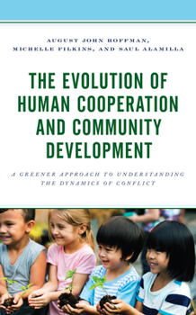 Hardcover The Evolution of Human Cooperation and Community Development: A Greener Approach to Understanding the Dynamics of Conflict Book